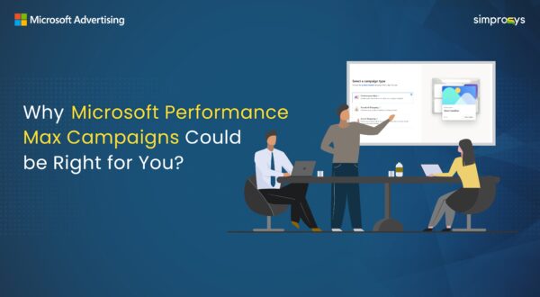 Image showing why should you opt for Microsoft Performance Max Campaigns?